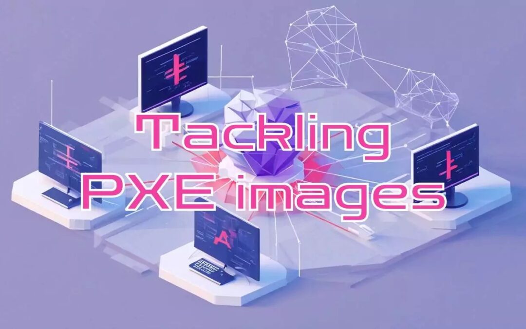 Tackling PXE images